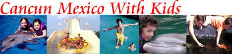 Cancun Mexico for Families